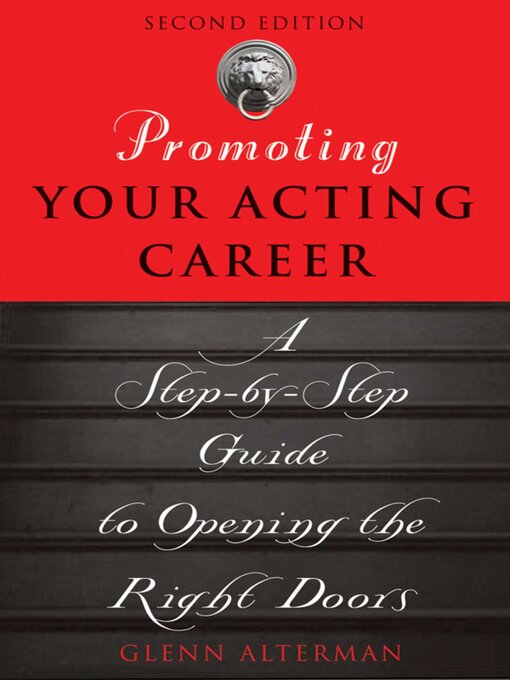 Title details for Promoting Your Acting Career: a Step-by-Step Guide to Opening the Right Doors by Glenn Alterman - Available